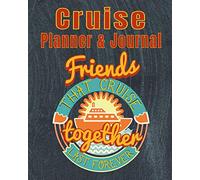 Cruise Planner & Journal Friends that Cruise Together Last Forever: Cruise Planner - Cruise Journal Trip Planner Cruise Vacation Organizer 14-Day Cruise Vacation Planner 8x10 90 Guided Pages