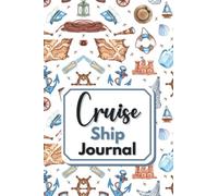 Cruise Ship Journal: Decorated Blank Ship Cruise Travel Diary And Planner To Record Vacation Memories And Places Visited, A Portable Notebook, Perfect Gift For Men And Women