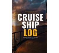 Cruise Ship Log Book: Track Itineraries, Daily Adventures, Shore Excursions, Dining, Budgets and Port Ratings for Every Voyage: Your Complete Cruise ... Cruises and Capture Every Moment at Sea