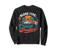 Cruise Ship Vacation Blood Type: Cruise Positive Sweatshirt