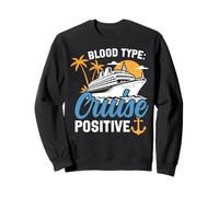 Cruise Ship Vacation Blood Type: Cruise Positive Sweatshirt