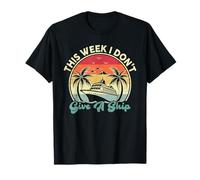 Cruise Ship Vacation Funny This Week I Don't Give A Ship T-Shirt