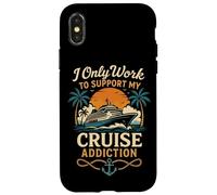 Cruise Ship Vacation I Only Work To Support My Cruise Case for iPhone X/XS