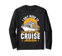 Cruise Ship Vacation I Only Work to Support My Cruise Long Sleeve T-Shirt