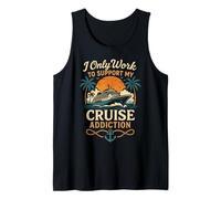 Cruise Ship Vacation I Only Work to Support My Cruise Tank Top