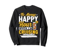 Cruise Ship Vacation It's Always Happy Hour When I'm Sweatshirt