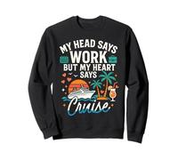 Cruise Ship Vacation My Head Says Work But My Heart Says Sweatshirt