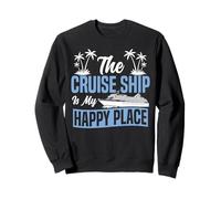 Cruise Ship Vacation The Cruise Ship Is My Happy Place Sweatshirt