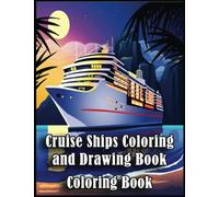 Cruise Ships Coloring Book: Over 100+ High Quality Pages, Amazing Cruise Ships Designs for Adults, Kids, Toddlers, Children, Cruise Ships Lovers, Fans