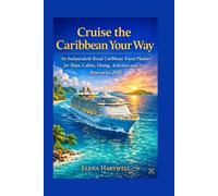 Cruise the Caribbean Your Way: Your Independent Royal Caribbean Guide to Ships,Cabins,Dining $itineraries 2026