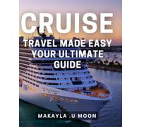 Cruise travel made easy: Your ultimate guide.: Smooth sailing: Simplify your cruise travel planning with expert tips and resources.