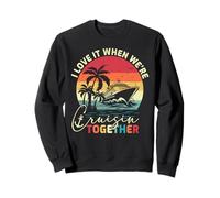 Cruise Trip Cruising I Love It When We're Cruisin Together Sweatshirt