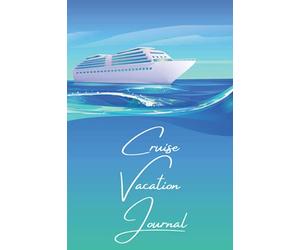 Cruise Vacation Journal: A Vacation Notebook to Record Your Cruise Ship Memories Retirement Gift