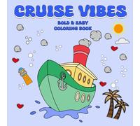 Cruise Vibes Coloring Book Bold & Easy: Cute & Comfy Designs Featuring Different Styles Of Boats , Steamers And Ships , With Enchanting Scenes Of Sea ... For Relaxation & Stress Relief ( Bold And