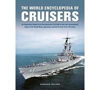 Cruisers, The World Enyclopedia of: An illustrated history from the American Civil War to the last conventional ships of the Royal Navy, spanning a period of more than 150 years
