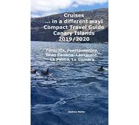 Cruises... in a different way! Compact Travel Guide Canary Islands 2019/2020: Teneriffa, Fuerteventura, Gran Canaria, Lanzarote, La Palma, La Gomera