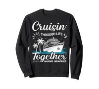 Cruisin' Through Life Together Couples and Family Cruise Sweatshirt