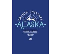 Cruisin’ Together Alaska Cruise Journal, 2029: Alaskan Cruise Vacation Diary and Memory Notebook