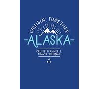 Cruisin’ Together, Alaska Cruise Planner and Travel Journal: Travel Planner and Memory Notebook for Family and Group Alaskan Cruise Vacation