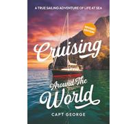 Cruising Around The World: A True Sailing Adventure of Life at Sea