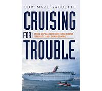 Cruising for Trouble: Cruise Ships as Soft Targets for Pirates, Terrorists, and Common Criminals