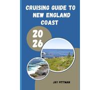 CRUISING GUIDE TO NEW ENGLAND COAST 2026: Coastal Harbors, Scenic Islands, Sailing Routes, and Historic Ports from Maine to Connecticut