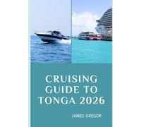 CRUISING GUIDE TO TONGA 2026: Remote Anchorages, Pristine Reefs, and Expert Passage Tips for Exploring Tonga in 2026