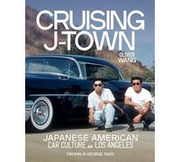 Cruising J-Town: Japanese American Car Culture in Los Angeles