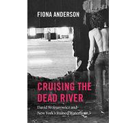 Cruising the Dead River : David Wojnarowicz and New York's Ruined Waterfront