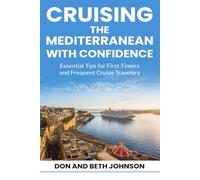 CRUISING THE MEDITERRANEAN WITH CONFIDENCE: Essential Tips for First-Timers and Frequent Cruise Travelers