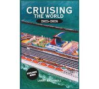 CRUISING THE WORLD 2025-2026: The Ultimate Guide for Families, Couples, and Adults to Stunning Destinations, Full- Color Maps, Gorgeous Photos, and Unforgettable Adventures