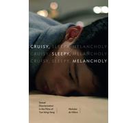 Cruisy, Sleepy, Melancholy: Sexual Disorientation in the Films of Tsai Ming-liang