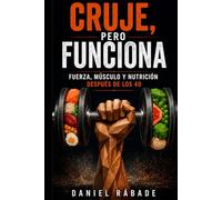 CRUJE, PERO FUNCIONA: Fuerza, músculo y nutrición después de los 40