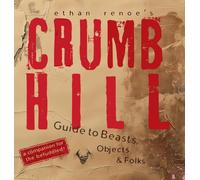 Crumb Hill: A Guide to Beasts, Objects, and Folks: 2