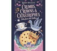 Crumbs, Crowns & Catastrophes Tales from the Hollow (Tumbledown)