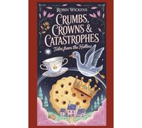 Crumbs, Crowns & Catastrophes: Tales from the Hollow (Tumbledown Hollow)