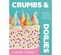 Crumbs & Doilies : Over 90 mouth-watering bakes to create at home from YouTube sensation Cupcake Jemma