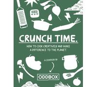 Crunch Time : How to Cook Creatively and Make a Difference to the Planet