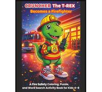 Cruncher the T-Rex Becomes a Firefighter: A Fire Safety Coloring Book and Word Search Activity Book for Kids 4-8 (Cruncher the T-Rex Adventures)