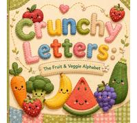 Crunchy Letters: The Fruit & Veggie Alphabet: A Cozy A-Z Adventure Through Fabric inspired illustrations of Fruits and Vegetables