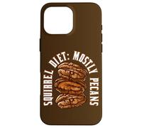 Crunchy Nuts Treats Funny Quote Squirrel Diet Mostly Pecans Case for iPhone 16 Pro Max