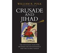 Crusade and Jihad: The Thousand-Year War Between the Muslim World and the Global North (The Henry L. Stimson Lectures)