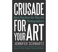 Crusade for Your Art: Best Practices for Fine Art Photographers