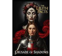 Crusade of Shadows: An Occult Horror and Dark Romance Collection with Step by Step Forbidden Rituals (The Lilith Pacts)
