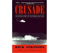 Crusade: The Untold Story of the Gulf War: Written by Rick Atkinson, 1994 Edition, (New edition) Publisher: HarperCollins [Paperback]