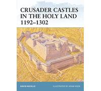 Crusader Castles in the Holy Land 1192-1302