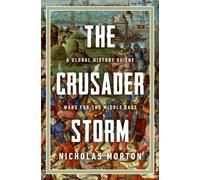 Crusader Storm : A Global History of the Wars for the Middle East