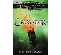 Crusader: The Sanctuary Series, Volume Four: 4