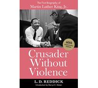 Crusader Without Violence: The First Biography of Martin Luther King, Jr.
