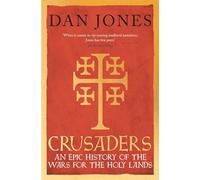 Crusaders: An Epic History of the Wars for the Holy Lands